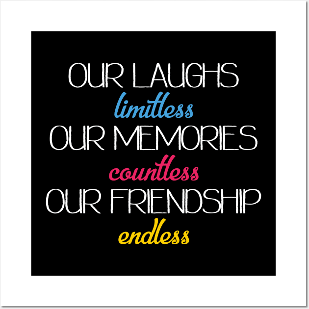 Our laughs limitless Our memories countless Our friendship endless Wall Art by UnderDesign